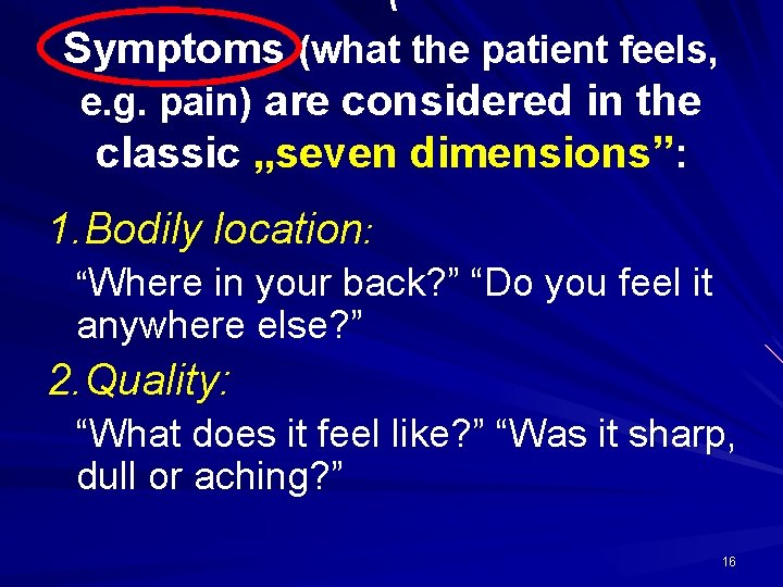  Symptoms (what the patient feels, e. g. pain) are considered in the classic