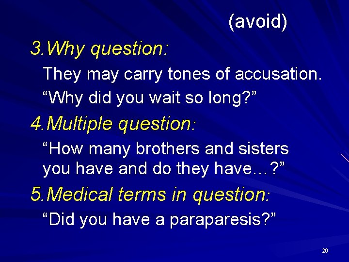 (avoid) 3. Why question: They may carry tones of accusation. “Why did you wait
