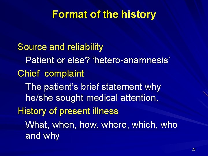 Format of the history Source and reliability Patient or else? ‘hetero-anamnesis’ Chief complaint The