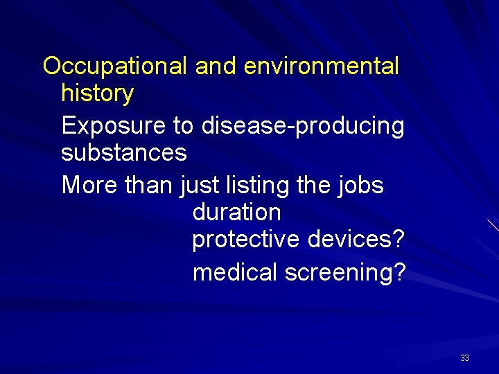Occupational and environmental history Exposure to disease-producing substances More than just listing the jobs