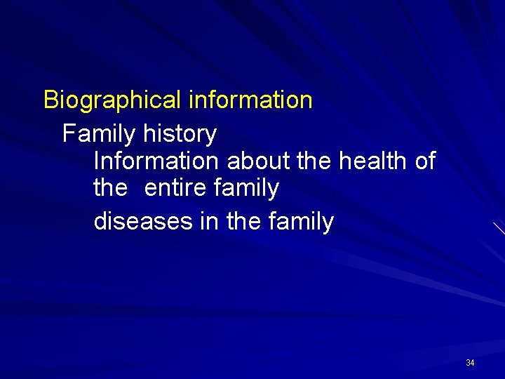 Biographical information Family history Information about the health of the entire family diseases in