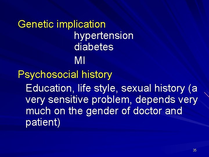 Genetic implication hypertension diabetes MI Psychosocial history Education, life style, sexual history (a very