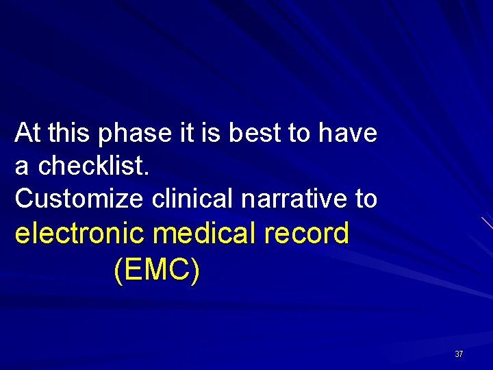 At this phase it is best to have a checklist. Customize clinical narrative to