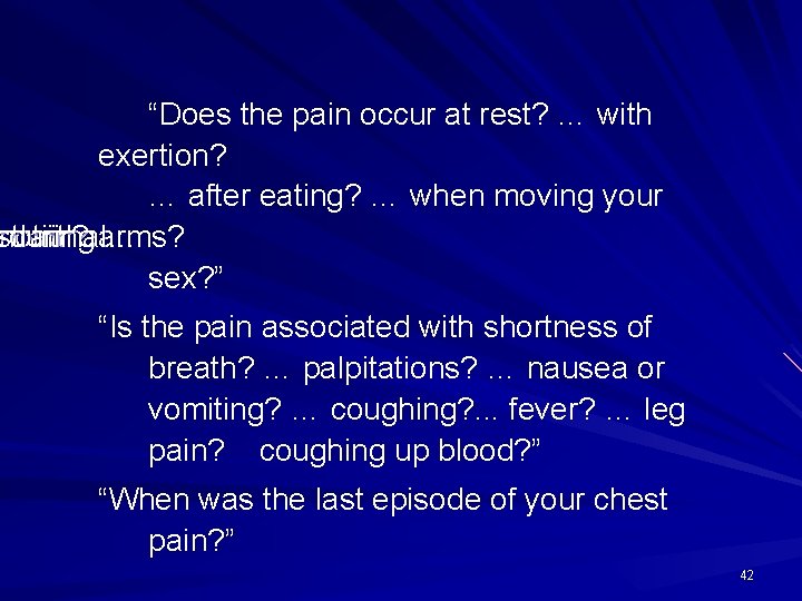 “Does the pain occur at rest? … with exertion? … after eating? … when