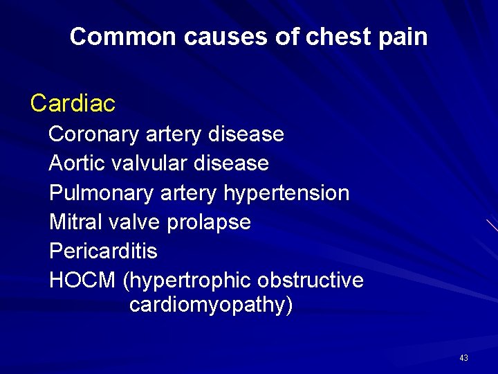 Common causes of chest pain Cardiac Coronary artery disease Aortic valvular disease Pulmonary artery