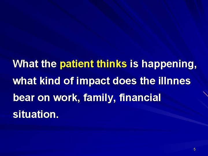 What the patient thinks is happening, what kind of impact does the illnnes bear