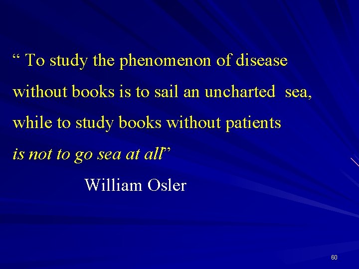 “ To study the phenomenon of disease without books is to sail an uncharted