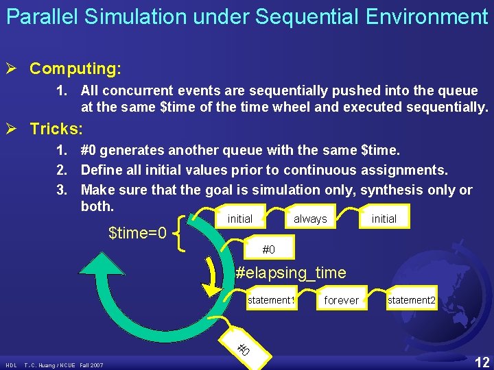 Parallel Simulation under Sequential Environment Ø Computing: 1. All concurrent events are sequentially pushed