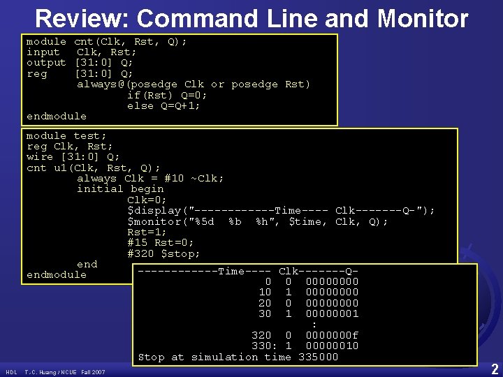 Review: Command Line and Monitor module input output reg cnt(Clk, Rst, Q); Clk, Rst;