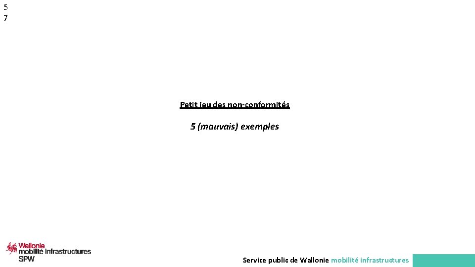 5 7 Petit jeu des non-conformités 5 (mauvais) exemples Service public de Wallonie mobilité