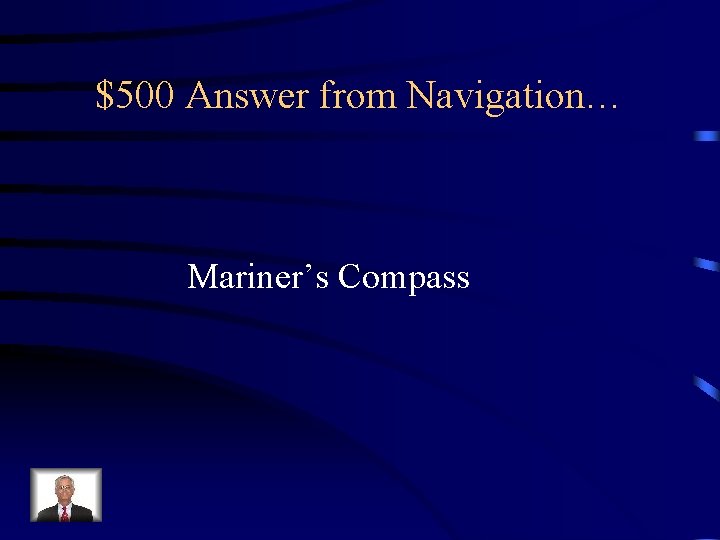 $500 Answer from Navigation… Mariner’s Compass 