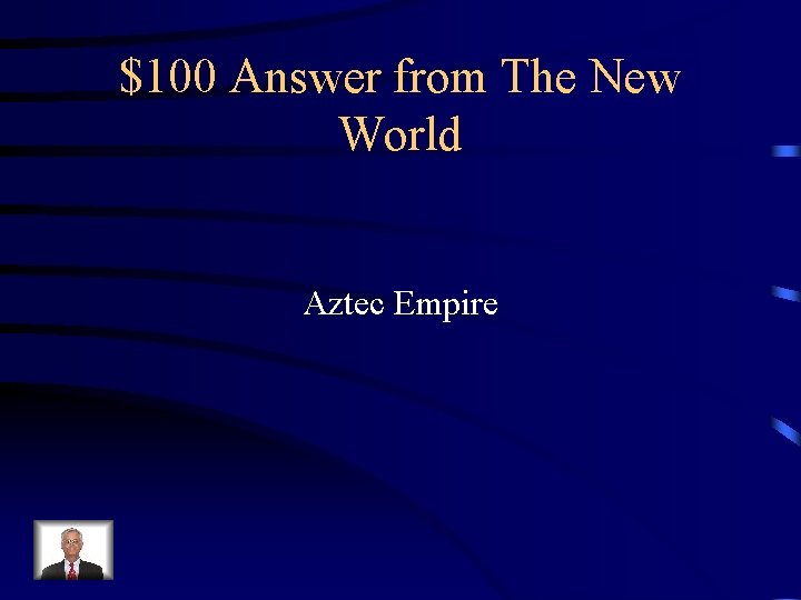 $100 Answer from The New World Aztec Empire 