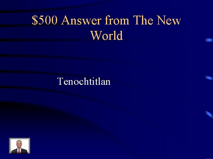 $500 Answer from The New World Tenochtitlan 