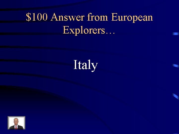 $100 Answer from European Explorers… Italy 