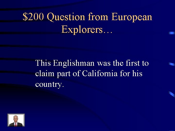 $200 Question from European Explorers… This Englishman was the first to claim part of