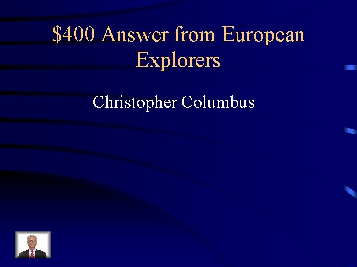 $400 Answer from European Explorers Christopher Columbus 