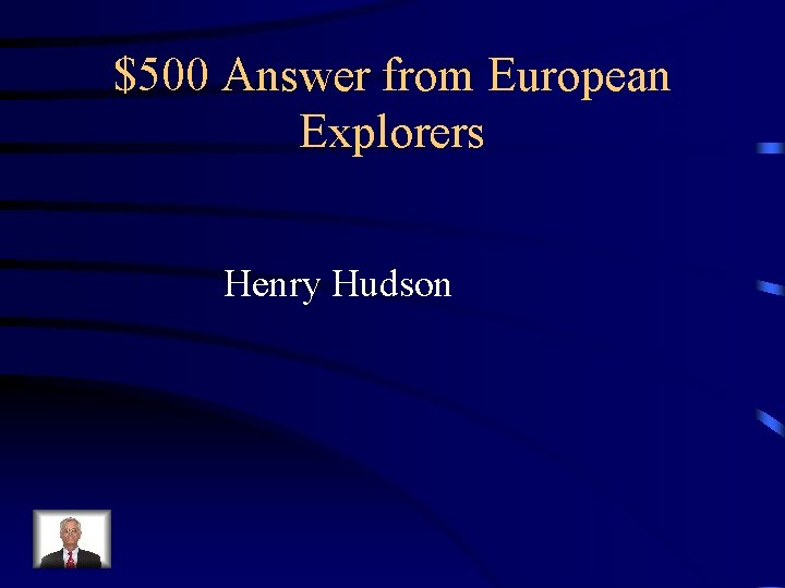 $500 Answer from European Explorers Henry Hudson 