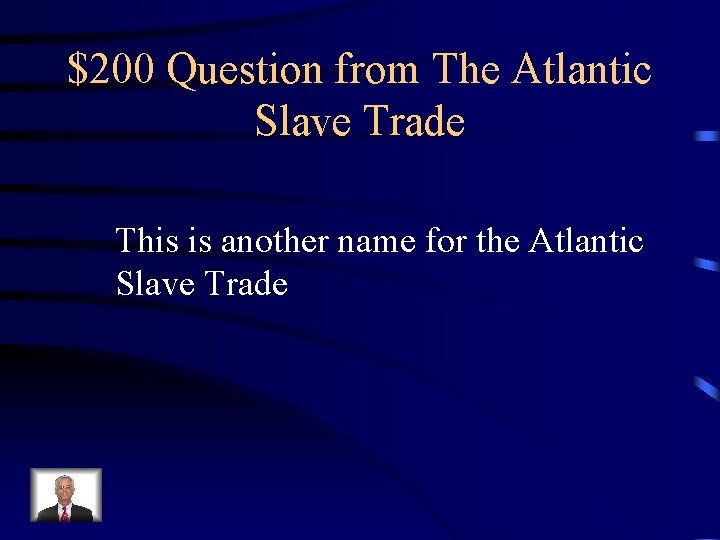 $200 Question from The Atlantic Slave Trade This is another name for the Atlantic