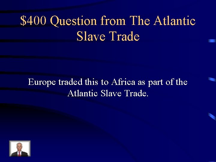 $400 Question from The Atlantic Slave Trade Europe traded this to Africa as part
