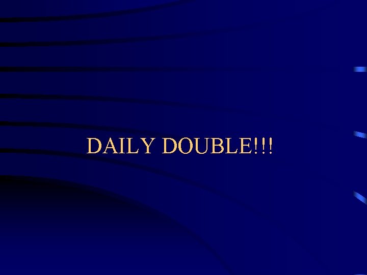 DAILY DOUBLE!!! 