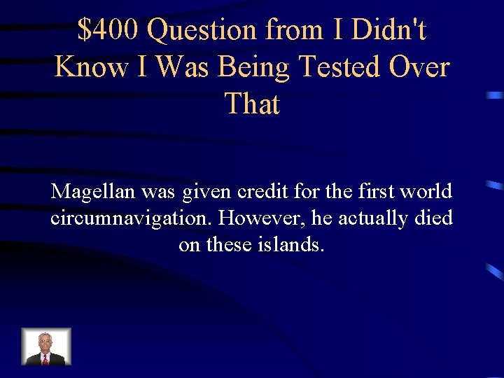 $400 Question from I Didn't Know I Was Being Tested Over That Magellan was