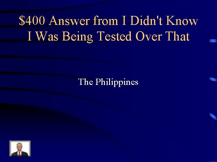 $400 Answer from I Didn't Know I Was Being Tested Over That The Philippines