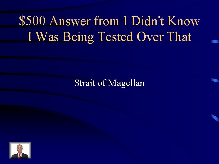 $500 Answer from I Didn't Know I Was Being Tested Over That Strait of