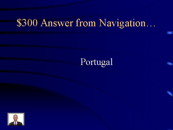 $300 Answer from Navigation… Portugal 