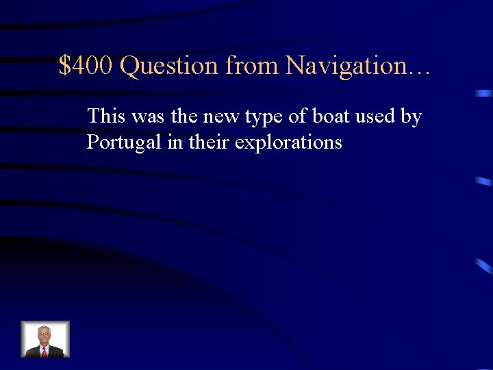 $400 Question from Navigation… This was the new type of boat used by Portugal