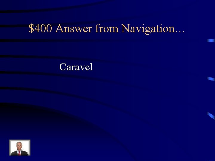 $400 Answer from Navigation… Caravel 