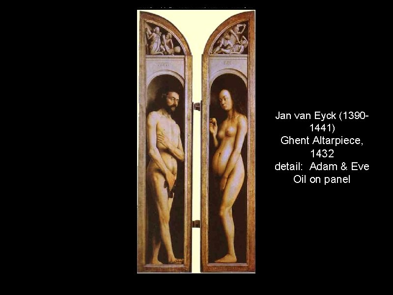 Jan van Eyck (13901441) Ghent Altarpiece, 1432 detail: Adam & Eve Oil on panel
