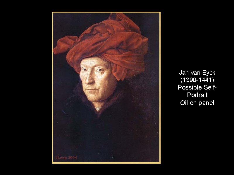 Jan van Eyck (1390 -1441) Possible Self. Portrait Oil on panel 