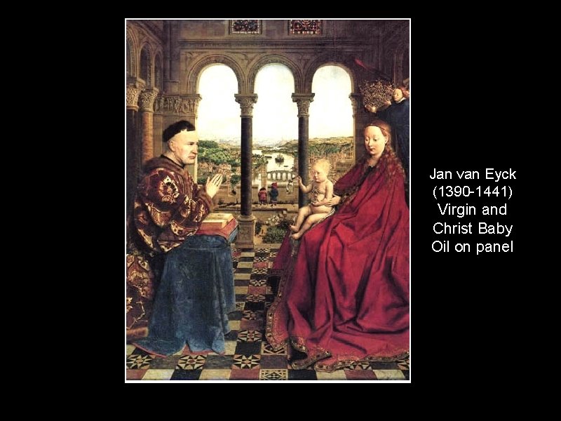 Jan van Eyck (1390 -1441) Virgin and Christ Baby Oil on panel 