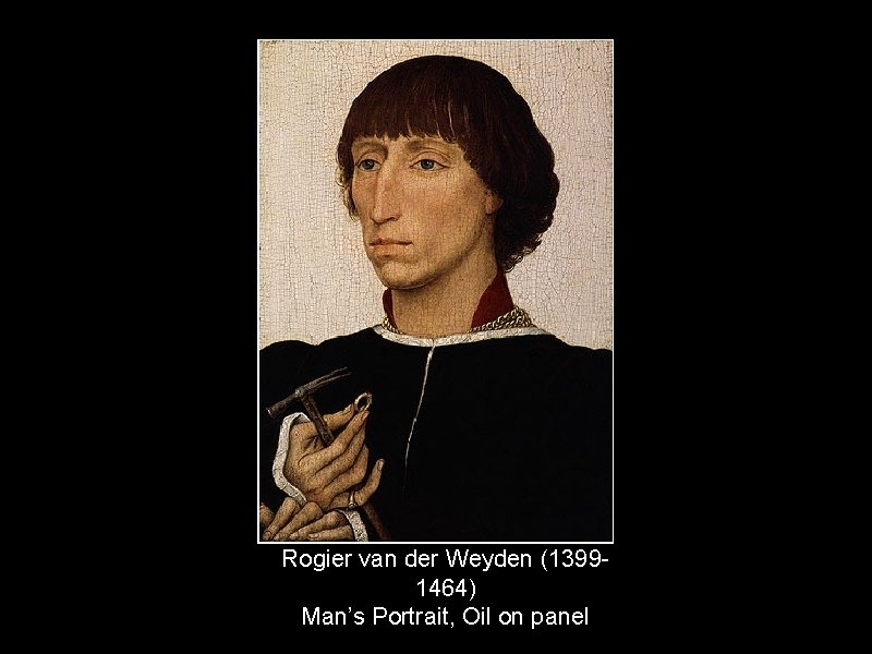 Rogier van der Weyden (13991464) Man’s Portrait, Oil on panel 