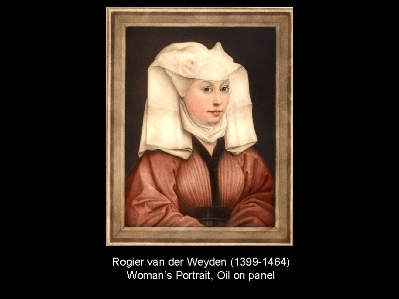 Rogier van der Weyden (1399 -1464) Woman’s Portrait, Oil on panel 