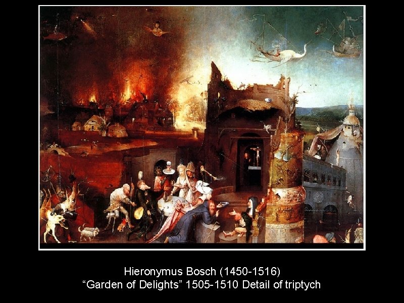 Hieronymus Bosch (1450 -1516) “Garden of Delights” 1505 -1510 Detail of triptych 