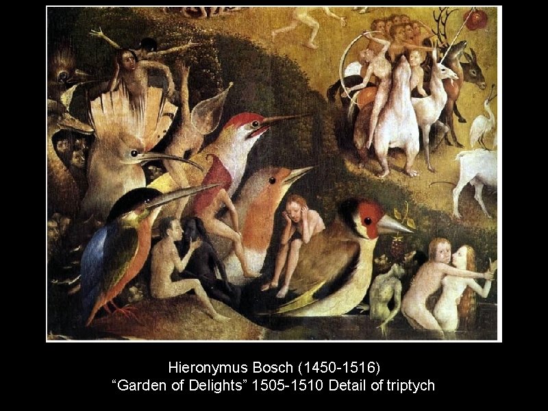 Hieronymus Bosch (1450 -1516) “Garden of Delights” 1505 -1510 Detail of triptych 