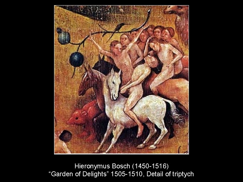 Hieronymus Bosch (1450 -1516) “Garden of Delights” 1505 -1510, Detail of triptych 