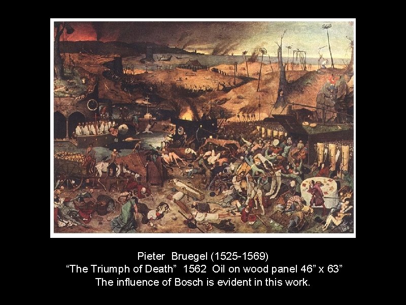 Pieter Bruegel (1525 -1569) “The Triumph of Death” 1562 Oil on wood panel 46”