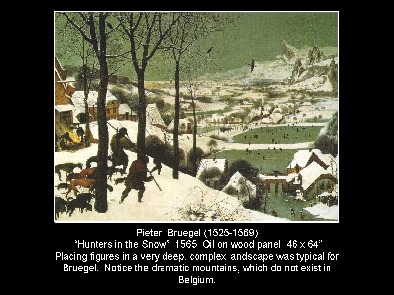 Pieter Bruegel (1525 -1569) “Hunters in the Snow” 1565 Oil on wood panel 46