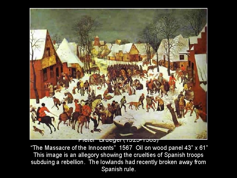 Pieter Bruegel (1525 -1569) “The Massacre of the Innocents” 1567 Oil on wood panel