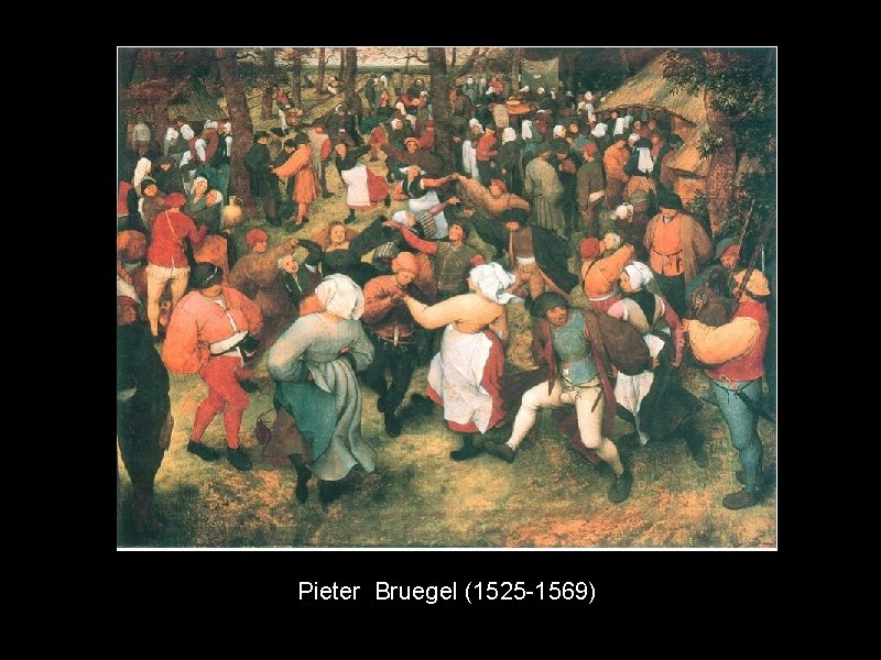 Pieter Bruegel (1525 -1569) 