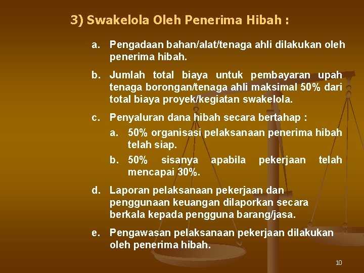 3) Swakelola Oleh Penerima Hibah : a. Pengadaan bahan/alat/tenaga ahli dilakukan oleh penerima hibah.