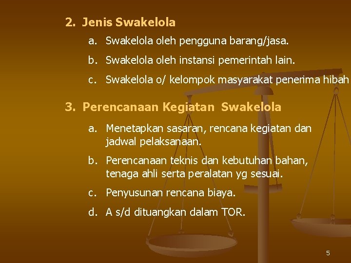 2. Jenis Swakelola a. Swakelola oleh pengguna barang/jasa. b. Swakelola oleh instansi pemerintah lain.
