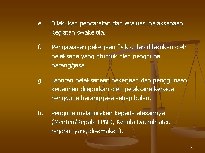 e. Dilakukan pencatatan dan evaluasi pelaksanaan kegiatan swakelola. f. Pengawasan pekerjaan fisik di lap