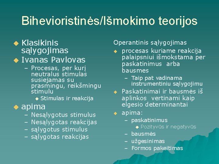 Bihevioristinės/Išmokimo teorijos u u Klasikinis sąlygojimas Ivanas Pavlovas – Procesas, per kurį neutralus stimulas