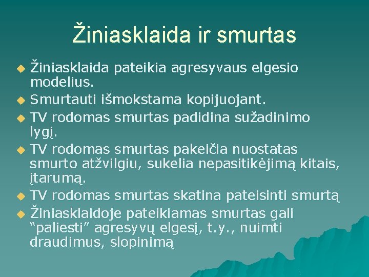 Žiniasklaida ir smurtas u u u Žiniasklaida pateikia agresyvaus elgesio modelius. Smurtauti išmokstama kopijuojant.