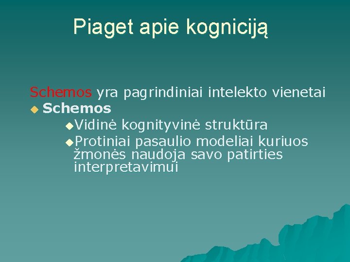 Piaget apie kogniciją Schemos yra pagrindiniai intelekto vienetai u Schemos u. Vidinė kognityvinė struktūra