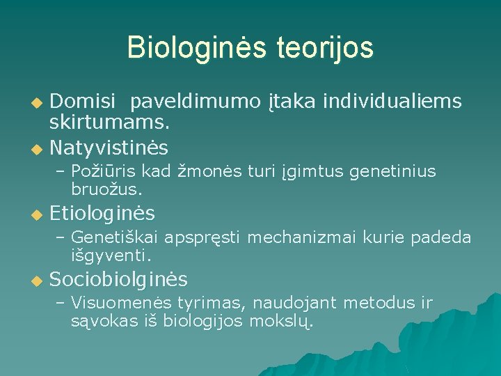 Biologinės teorijos Domisi paveldimumo įtaka individualiems skirtumams. u Natyvistinės u – Požiūris kad žmonės