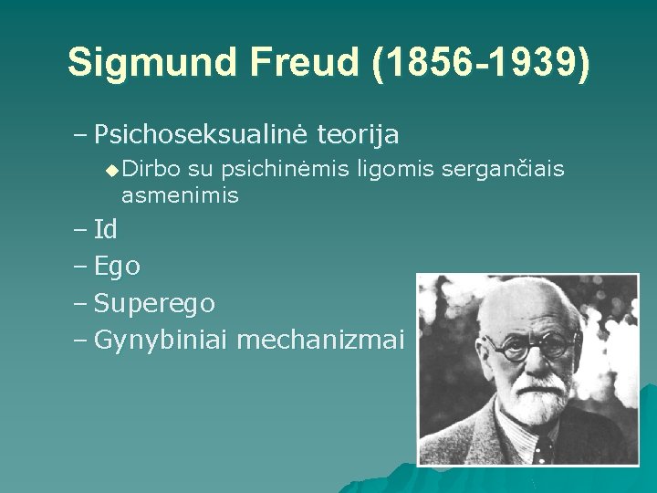 Sigmund Freud (1856 -1939) – Psichoseksualinė teorija u Dirbo su psichinėmis ligomis sergančiais asmenimis